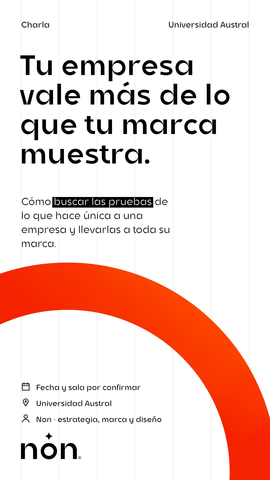 Afiche de una charla de Non en la Universidad Austral: «Tu empresa vale más de lo que tu marca muestra.», con un arco lleno de calor.